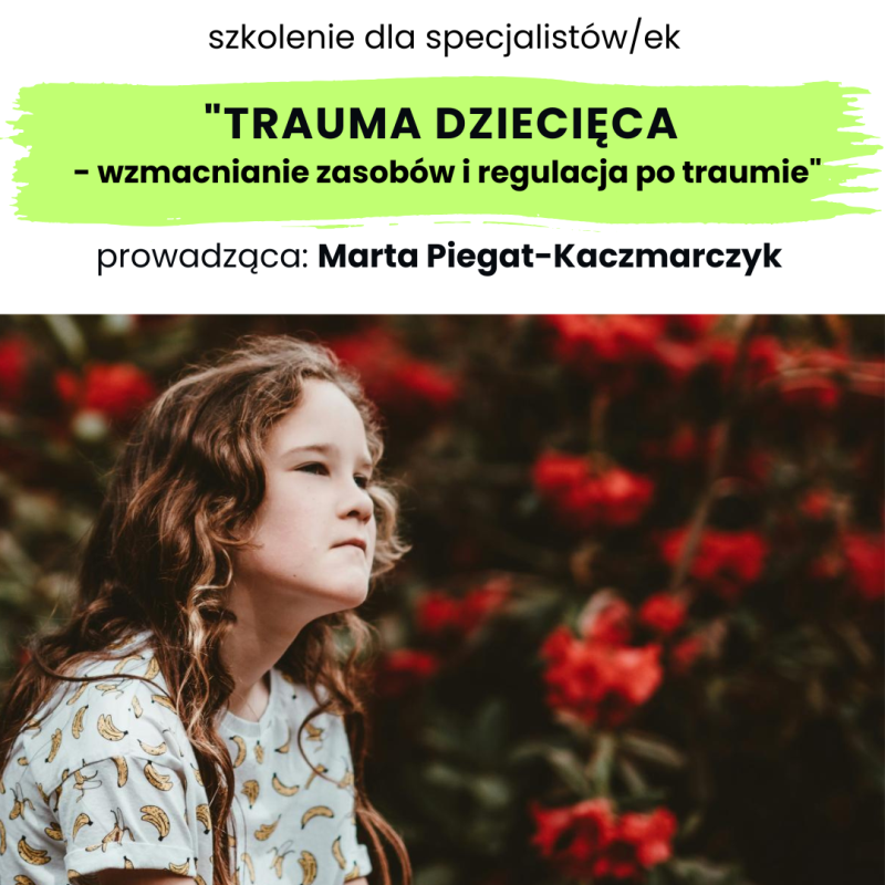 Plakat promujący szkolenie Trauma Dziecięca, prowadzone przez Martę Piegat-Kaczmarczyk, z dziewczynką w tle.